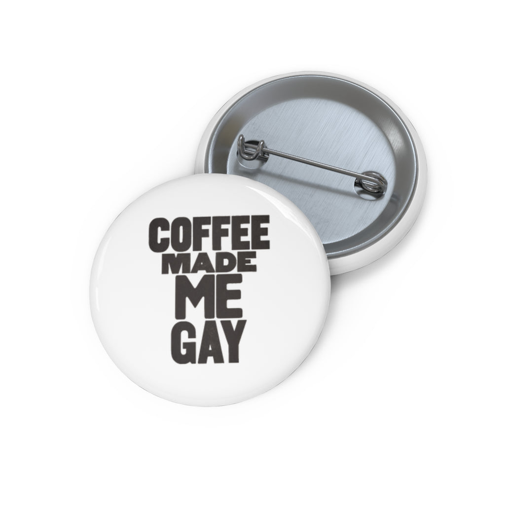 "Coffee Made Me Gay" Pin