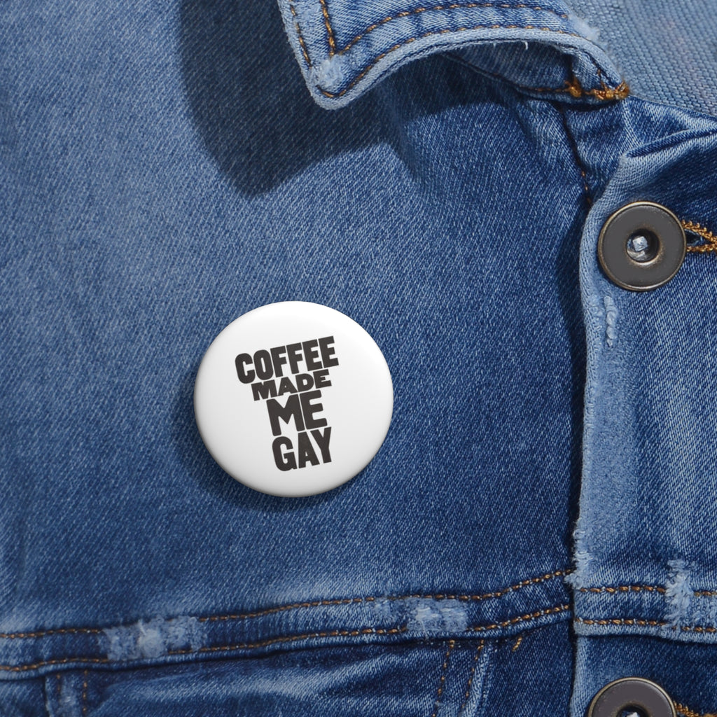 "Coffee Made Me Gay" Pin