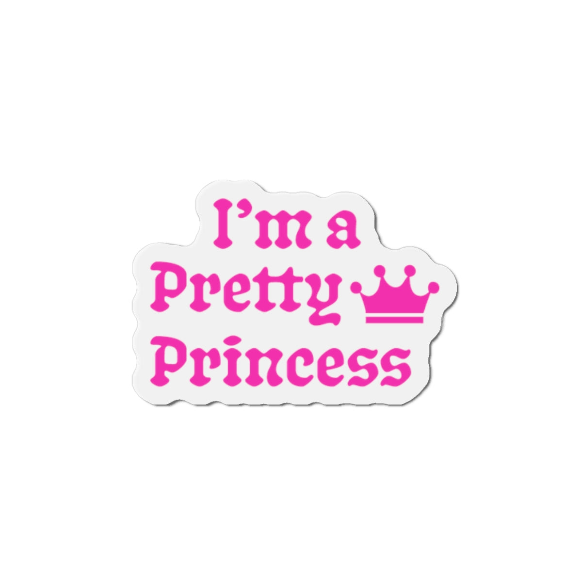 "I'm a Pretty Princess" Magnet